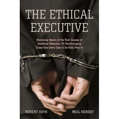 The Ethical Executive: Becoming Aware of the Root Causes of Unethical Behavior: 45 Psychological Traps That Every One of Us Falls Prey to - Hardcover