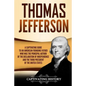 Thomas Jefferson: A Captivating Guide to an American Founding Father Who Was the Principal Author of the Declaration of Independence and - Paperback