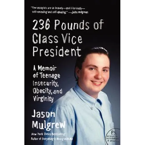 236 Pounds of Class Vice President: A Memoir of Teenage Insecurity, Obesity, and Virginity - Paperback