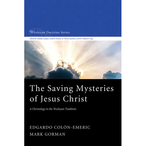 The Saving Mysteries of Jesus Christ: A Christology in the Wesleyan Tradition - Hardcover