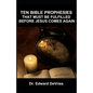 Ten Bible Prophesies That Must Be Fulfilled Before Jesus Comes Again: What does the scripture say must happen before the rapture, second coming, retur - Paperback