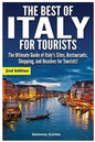 The Best of Italy for Tourists 2nd Edition: The Ultimate Guide of Italy's Sites, Restaurants, Shopping and Beaches for Tourists! - Paperback