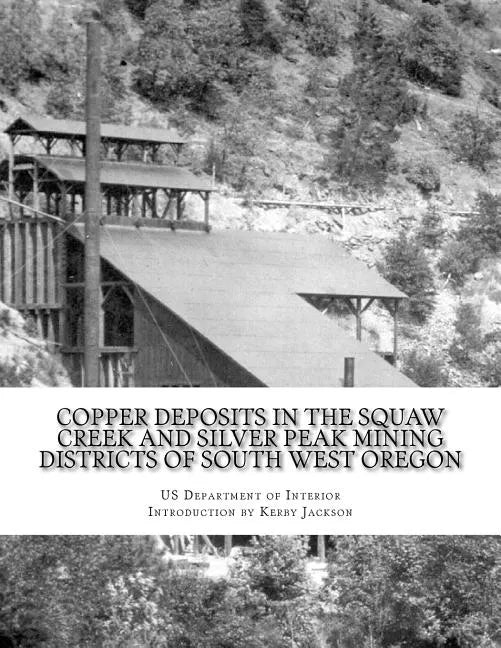 Copper Deposits in the Squaw Creek and Silver Peak Mining Districts of South West Oregon - Paperback
