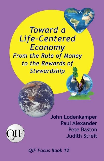 Toward a Life-Centered Economy: From the Rule of Money to the Rewards of Stewardship - Paperback