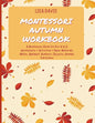 Montessori Autumn Workbook: A Montessori Worksheets For Pre-K & K. Worksheets + Activities + Paper Materials. Maths, Alphabet, Numbers, Objects, A - Paperback