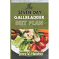 The Seven-Day Gallbladder Diet Plan: The Ultimate Diet Guide, with over 30 recipes and 7days meal plan for excellent Gallbladder Health - Paperback