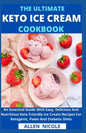 The Ultimate Keto Ice Cream Cookbook: An Essential Guide With Easy, Delicious And Nutritious Keto Friendly Ice Cream Recipes For Ketogenic, Paleo And - Paperback