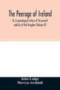 The Peerage of Ireland: Or, A genealogical history of the present nobility of that kingdom (Volume IV) - Paperback