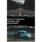 Crypto Currency Trading and Investment: A Manual to Begin Your Crypto Journey - Paperback