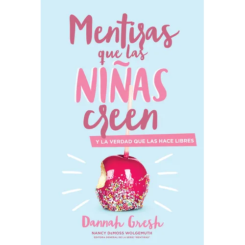 Mentiras Que las Niñas Creen: Y la Verdad Que las Hace Libres = A Mom's Guide to Lies Girls Believe - Paperback