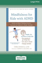 Mindfulness for Kids with ADHD: Skills to Help Children Focus, Succeed in School, and Make Friends (16pt Large Print Edition) - Paperback