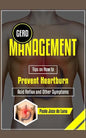 GERD Management: Tips On How To Prevent Heartburn, Acid Reflux And Other Symptoms - Paperback
