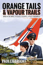 Orange Tails and Vapour Trails: Wind in the Wires to Glass Cockpits - A Pilot Remembers - Paperback
