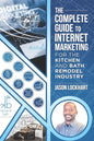 The Complete Guide to Internet Marketing for the Kitchen and Bath Industry - Paperback