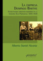 La empresa Domingo Barthe: Extractivismo yerbatero-maderero en la frontera Alto Paranaense 1870-1930 - Paperback