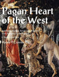 Pagan Heart of the West Embodying Ancient Beliefs and Practices from Antiquity to the Present: II. Nature and Rites - Paperback