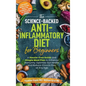The Science-Backed Anti-Inflammatory Diet for Beginners: A Hassle-Free Guide and Simple Meal Plan To Enhance Immunity, Optimize Gut Health, and Reduce - Hardcover