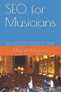 SEO for Musicians: Learn How to Promote Your Music in Search Engines and Get More Streams, Downloads, Fans, and Sales - Paperback