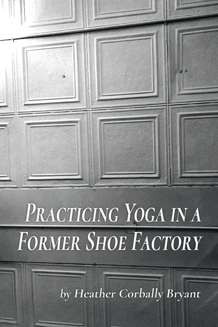 Practicing Yoga in a Former Shoe Factory - Paperback