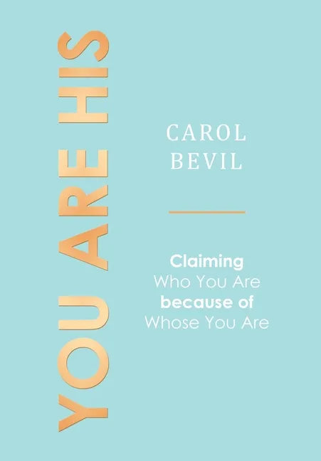 You Are His: Claiming Who You Are Because of Whose You Are - Hardcover