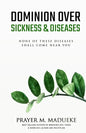 Dominion Over Sickness & Disease: None Of These Diseases Shall Come Near You - Paperback