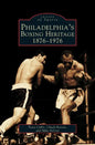Philadelphia's Boxing Heritage 1876-1976 - Hardcover