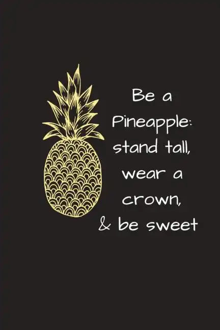 Be a Pineapple: Stand Tall, Wear a Crown & Be Sweet - Paperback