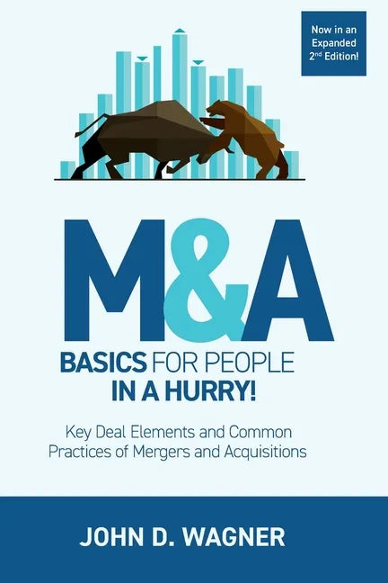 M&A Basics for People in a Hurry!: Key Deal Elements and Common Practices of Mergers and Acquisitions - Paperback