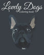 Lovely Dogs Coloring Book: Featuring Beautiful 100 Dogs Including Labrador Retrievers, Bulldogs, German Shepherds, Poodles, Beagles and Many More - Paperback