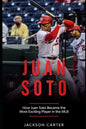 Juan Soto: How Juan Soto Became the Most Exciting Player in the MLB - Paperback