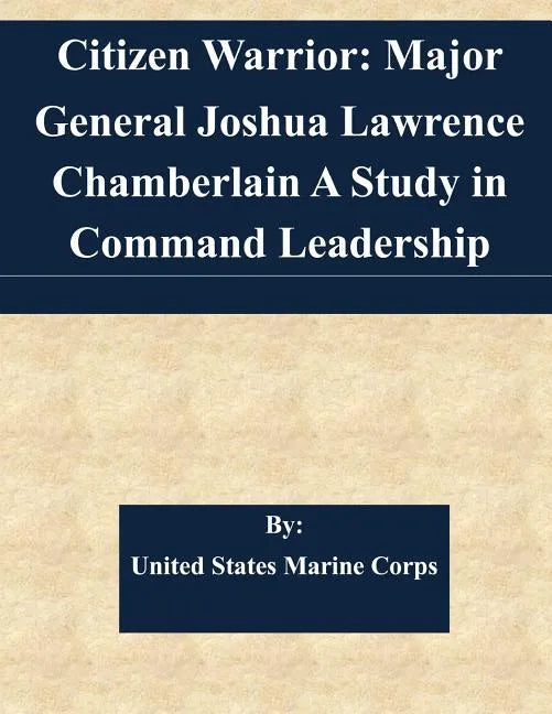 Citizen Warrior: Major General Joshua Lawrence Chamberlain A Study in Command Leadership - Paperback