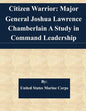 Citizen Warrior: Major General Joshua Lawrence Chamberlain A Study in Command Leadership - Paperback