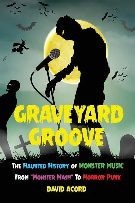Graveyard Groove: The Haunted History of Monster Music from "Monster Mash" to Horror Punk - Paperback