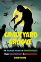 Graveyard Groove: The Haunted History of Monster Music from "Monster Mash" to Horror Punk - Paperback