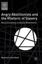 Angry Abolitionists and the Rhetoric of Slavery: Moral Emotions in Social Movements - Hardcover