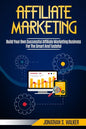 Affiliate Marketing: Build Your Own Successful Affiliate Marketing Business from Zero to 6 Figures - Paperback