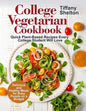 College Vegetarian Cookbook: Quick Plant-Based Recipes Every College Student Will Love. Delicious and Healthy Meals for Busy People on a Budget (Ve - Paperback