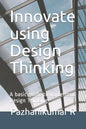 Innovate using Design Thinking: A basic guide to implement Design Thinking - Paperback