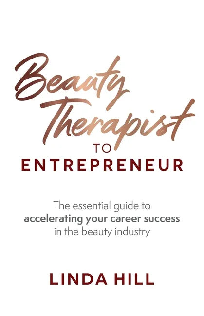 Beauty Therapist To Entrepreneur: The essential guide to accelerating your career success in the beauty industry - Paperback