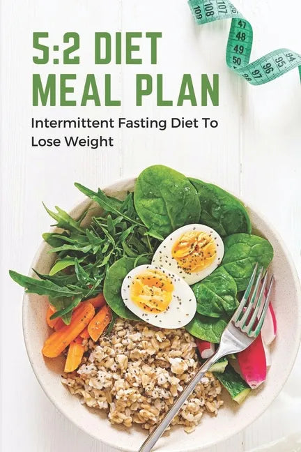 5: 2 Diet Meal Plan: Intermittent Fasting Diet To Lose Weight: Foods In 5:2 Diet Plan - Paperback