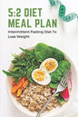 5: 2 Diet Meal Plan: Intermittent Fasting Diet To Lose Weight: Foods In 5:2 Diet Plan - Paperback