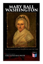 Mary Ball Washington: The Mother of George Washington and her Times (Illustrated Edition) - Paperback