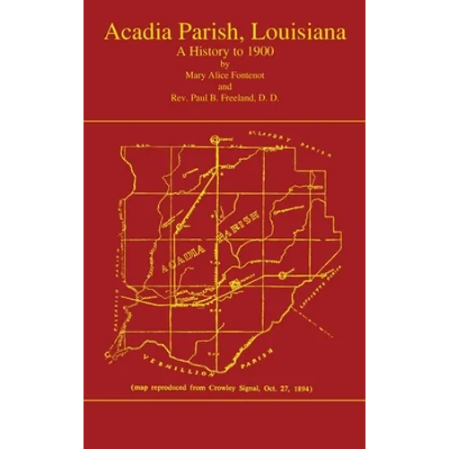 Acadian Parish, Louisiana: A History to 1900 (Volume 1): A History to 1900 - Hardcover