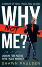 Why Not Me?: Choosing To Be Positive In The Face Of Adversity - Hardcover