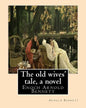 The old wives' tale, By Arnold Bennett A NOVEL: Enoch Arnold Bennett - Paperback