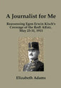 A Journalist for Me: Reassessing Egon Erwin Kisch's Coverage of the Redl Affair, May 25-31, 1913 - Hardcover