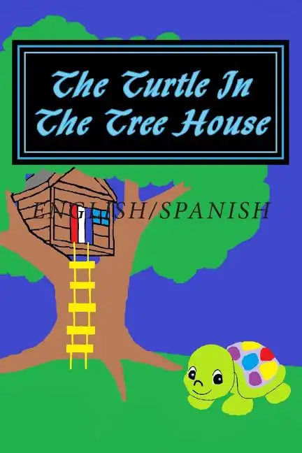 The Turtle In The Tree House: English/Spanish Edition - Paperback