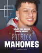 What You Never Knew about Patrick Mahomes - Hardcover