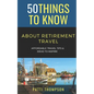 50 Things to Know about Retirement Travel: Affordable Travel Tips & Ideas to Inspire - Paperback