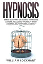 Hypnosis: EXACT BLUEPRINT on How to Hypnotize Anyone, Including Yourself - Mind Control, Self Hypnosis, and NLP - Paperback